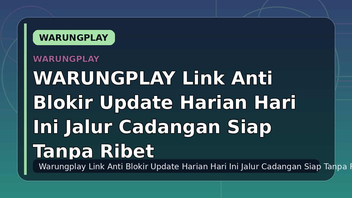 WARUNGPLAY Link Anti Blokir Update Harian Hari Ini Jalur Cadangan Siap Tanpa Ribet
