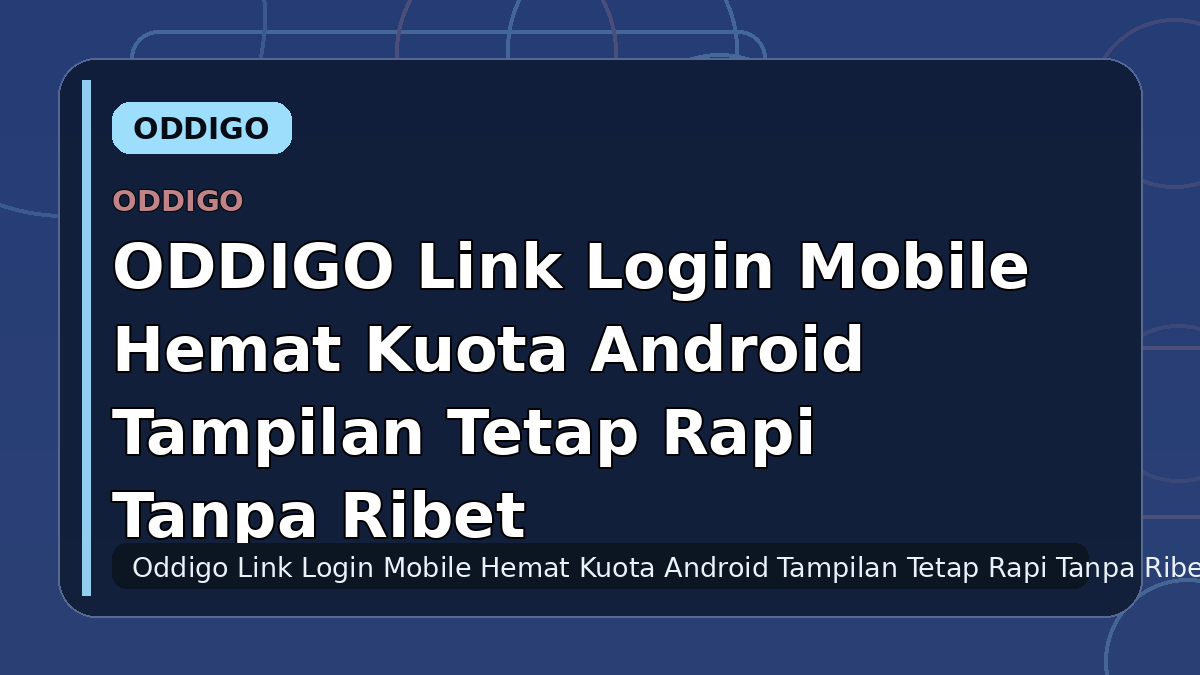 ODDIGO Link Login Mobile Hemat Kuota Android Tampilan Tetap Rapi Tanpa Ribet
